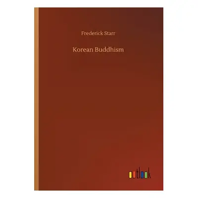 "Korean Buddhism" - "" ("Starr Frederick")