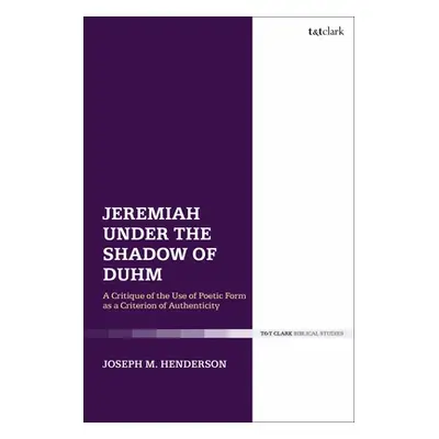 "Jeremiah Under the Shadow of Duhm: A Critique of the Use of Poetic Form as a Criterion of Authe