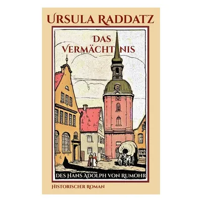 "Das Vermchtnis: des Hans Adoph von Rumohr" - "" ("Raddatz Ursula")