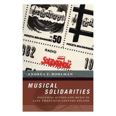 "Musical Solidarities: Political Action and Music in Late Twentieth-Century Poland" - "" ("Bohlm