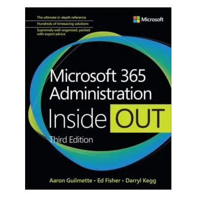 "Microsoft 365 Administration Inside Out" - "" ("Guilmette Aaron")