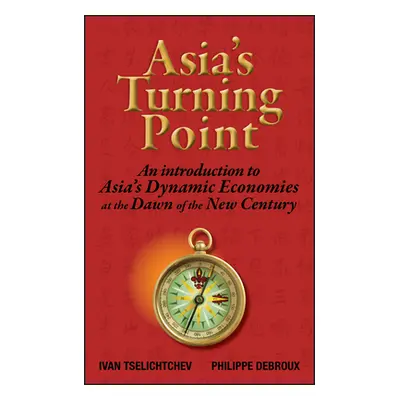 "Asia's Turning Point: An Introduction to Asia's Dynamic Economies at the Dawn of the New Centur