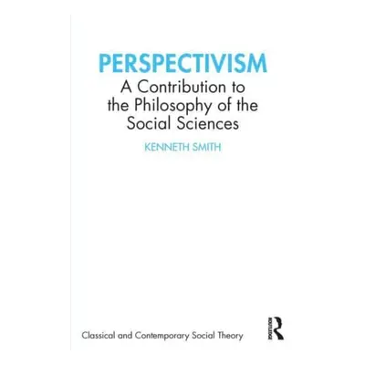 "Perspectivism: A Contribution to the Philosophy of the Social Sciences" - "" ("Smith Kenneth")