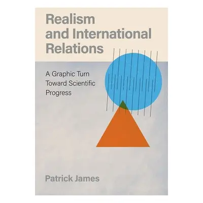 "Realism and International Relations: A Graphic Turn Toward Scientific Progress" - "" ("James Pa