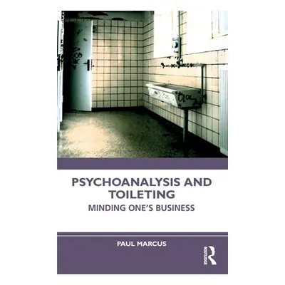 "Psychoanalysis and Toileting: Minding One's Business" - "" ("Marcus Paul")