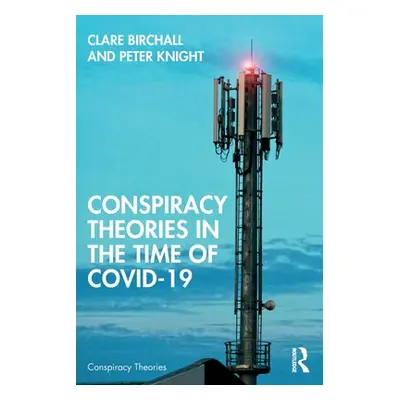 "Conspiracy Theories in the Time of Covid-19" - "" ("Birchall Clare")