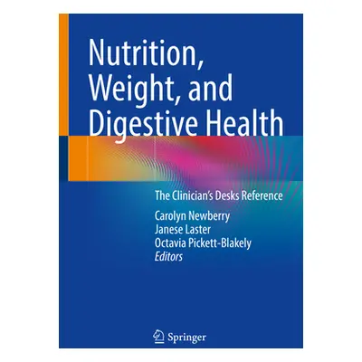 "Nutrition, Weight, and Digestive Health: The Clinician's Desk Reference" - "" ("Newberry Caroly