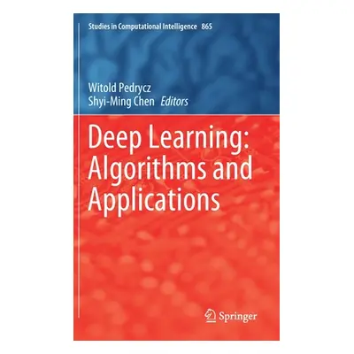 "Deep Learning: Algorithms and Applications" - "" ("Pedrycz Witold")