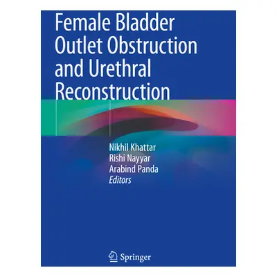 "Female Bladder Outlet Obstruction and Urethral Reconstruction" - "" ("Khattar Nikhil")