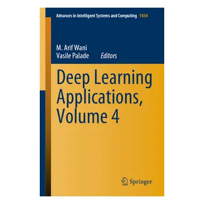 "Deep Learning Applications, Volume 4" - "" ("Wani M. Arif")