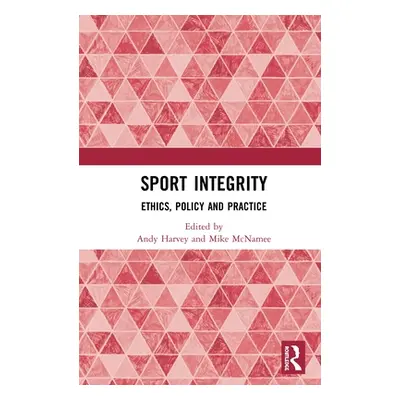 "Sport Integrity: Ethics, Policy and Practice" - "" ("Harvey Andy")