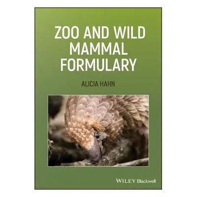 "Zoo and Wild Mammal Formulary" - "" ("Hahn Alicia")