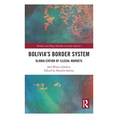 "Bolivia's Border System: Globalization of Illegal Markets" - "" ("Blanes Jimnez Jos")