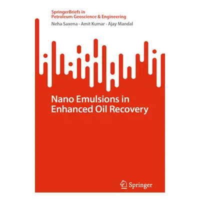 "Nano Emulsions in Enhanced Oil Recovery" - "" ("Saxena Neha")