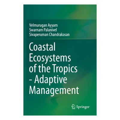 "Coastal Ecosystems of the Tropics - Adaptive Management" - "" ("Ayyam Velmurugan")