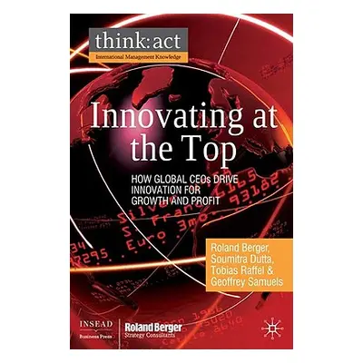 "Innovating at the Top: How Global CEOs Drive Innovation for Growth and Profit" - "" ("Berger R.