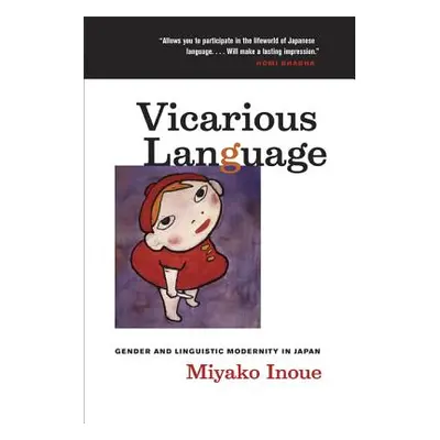 "Vicarious Language: Gender and Linguistic Modernity in Japan Volume 11" - "" ("Inoue Miyako")