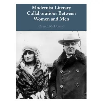 "Modernist Literary Collaborations Between Women and Men" - "" ("McDonald Russell")