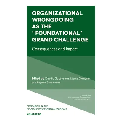 "Organizational Wrongdoing as the Foundational" Grand Challenge: Consequences and Impact"" - "" 