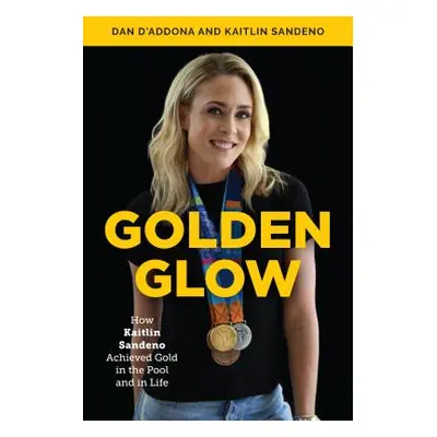 "Golden Glow: How Kaitlin Sandeno Achieved Gold in the Pool and in Life" - "" ("D'Addona Dan")