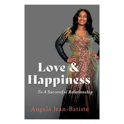 "Love & Happiness: To A Successful Relationship" - "" ("Jean-Batiste Angela")