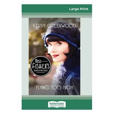 "Flying Too High: A Phryne Fisher Mystery (16pt Large Print Edition)" - "" ("Greenwood Kerry")