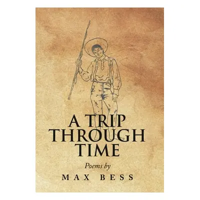 "A Trip Through Time: Poems by Max Bess" - "" ("Bess Max")