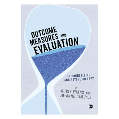 "Outcome Measures and Evaluation in Counselling and Psychotherapy" - "" ("Evans Chris")