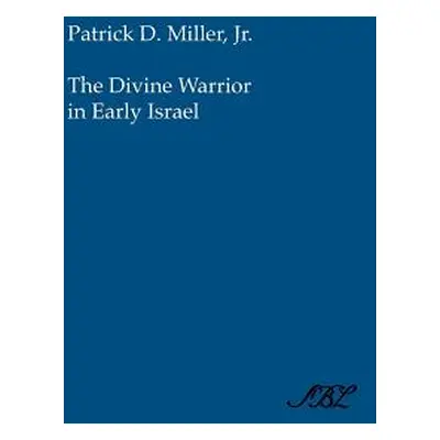 "The Divine Warrior in Early Israel" - "" ("Miller Patrick Jr.")