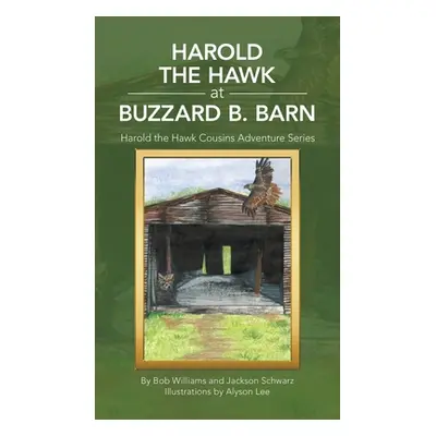 "Harold the Hawk at Buzzard B. Barn: Harold the Hawk Cousins Adventure Series" - "" ("Williams B