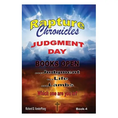 "The Rapture Chronicles Judgment Day" - "" ("Vanderploeg Richard")