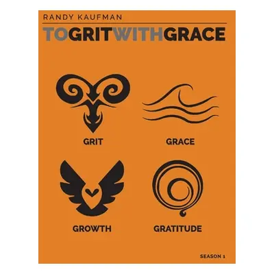 "To Grit with Grace: Season 1" - "" ("Kaufman Randy")