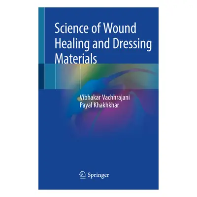 "Science of Wound Healing and Dressing Materials" - "" ("Vachhrajani Vibhakar")