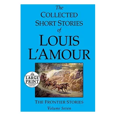 "The Collected Short Stories of Louis l'Amour: Volume 7: The Frontier Stories" - "" ("L'Amour Lo