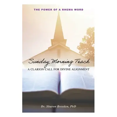 "Sunday Morning Teach: A Clarion Call For Divine Alignment" - "" ("Breeden Sharon")