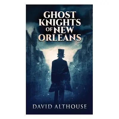 "Ghost Knights Of New Orleans" - "" ("Althouse David")