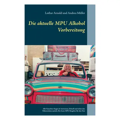 "Die aktuelle MPU Alkohol Vorbereitung: Alle Gutachterfragen & Antworten. Schnell und sicher den