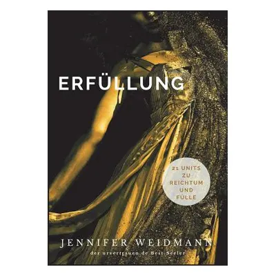 "Erfllung: 21 Units zu Reichtum und Flle" - "" ("Weidmann Jennifer")