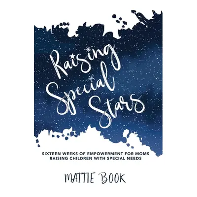 "Raising Special Stars: Sixteen Weeks of Empowerment for Moms Raising Children with Special Need