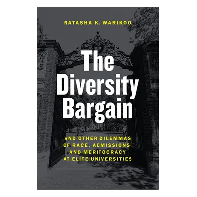 "The Diversity Bargain: And Other Dilemmas of Race, Admissions, and Meritocracy at Elite Univers