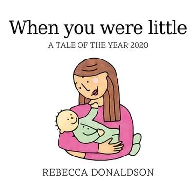 "When you were little: A tale of the pandemic" - "" ("Donaldson Rebecca")