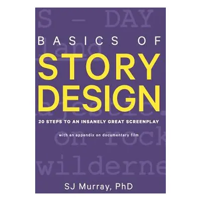 "Basics of Story Design: 20 Steps to an Insanely Great Screenplay" - "" ("Murray S. J.")