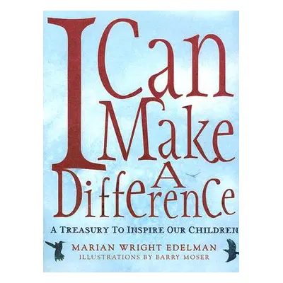 "I Can Make a Difference: A Treasury to Inspire Our Children" - "" ("Edelman Marian Wright")