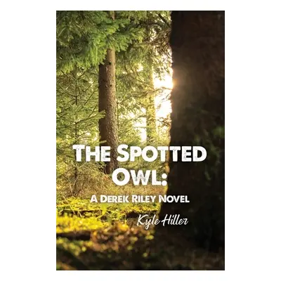 "The Spotted Owl: A Derek Riley Novel" - "" ("Hiller Kyle")