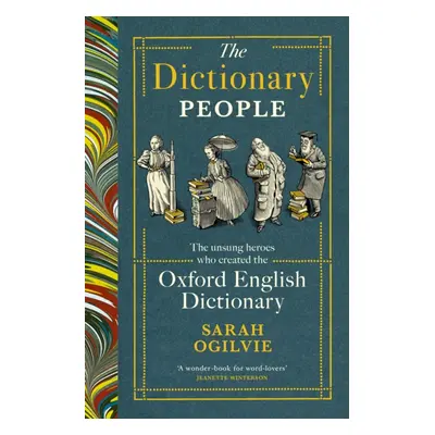 Dictionary People - The unsung heroes who created the Oxford English Dictionary (Ogilvie Sarah)