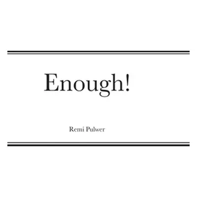 "Enough!" - "" ("Pulwer Remi")