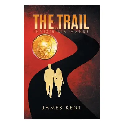 "The Trail to Invisibilia Manus" - "" ("James Kent")