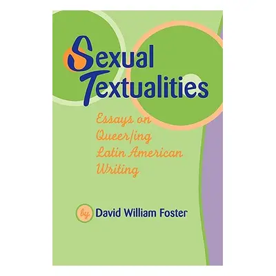 "Sexual Textualities: Essays on Queer/Ing Latin American Writing" - "" ("Foster David William")