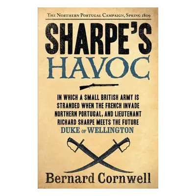 "Sharpe's Havoc: Richard Sharpe and the Campaign in Northern Portugal, Spring 1809" - "" ("Cornw