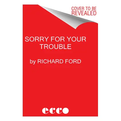 "Sorry for Your Trouble: Stories" - "" ("Ford Richard")